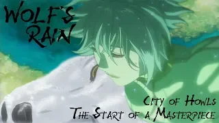 The Start of a Masterpiece: Wolf's Rain, "City of Howls" Analysis
