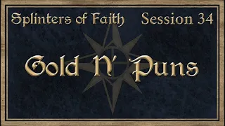 D&D Campaign, +1Shot, Team Splinters of Faith Session 34: "Gold N' Puns"