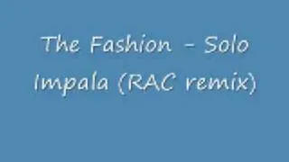 The Fashion - Solo Impala (RAC remix)