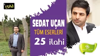 Sedat Uçan / Muhteşem Bütün  Eserleri | 25 İlahi