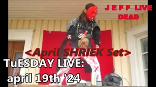 April SHRIEK Set: 16.4.24 Tuesday LiVE