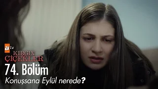 Konuşsana Eylül nerede? - Kırgın Çiçekler 74. Bölüm - atv