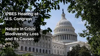 IPBES Congressional Hearing: "Nature in Crisis: Biodiversity Loss and its Causes"