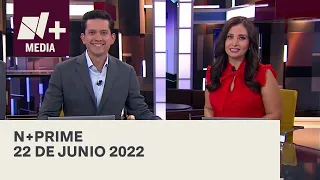 N+Prime - Programa Completo: 22 de junio 2022