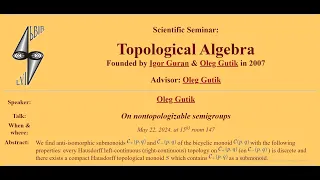 Oleg Gutik, On nontopologizable semigroups,  Scientific Seminar:Topological Algebra, May 22, 2024