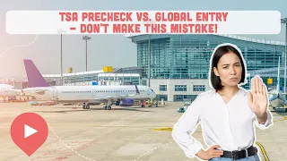 TSA PreCheck vs. Global Entry - Don't Make This Mistake!