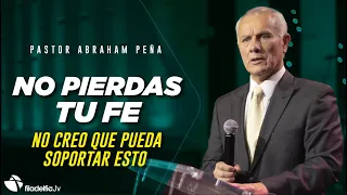 No pierdas tu fe - Abraham Peña - 13 Marzo 2022