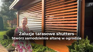 Żaluzje tarasowe shutters. Stwórz samodzielnie altanę w ogrodzie