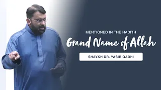 Regarding the 'Grand Name' of Allah Mentioned in the Hadith | Shaykh Dr. Yasir Qadhi