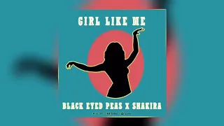 Black Eyed Peas x Shakira - Girl Like Me Extended