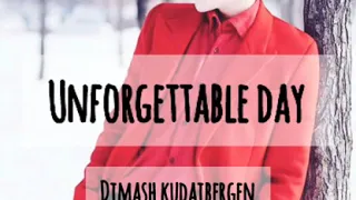 [Lyrics/Audio] Unforgettable Day 《Dimas Kudaibergen》