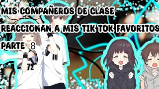 Mis compañeros de clase reaccionan a mis tik tok favoritos parte 7/??✨❤