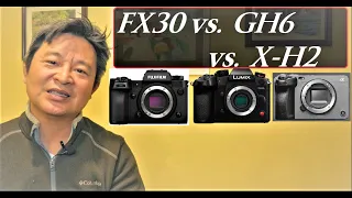 Sony FX30 vs Fuji X H2 vs Panasonic GH6 - Which is the greatest video centric camera to buy in 2022?