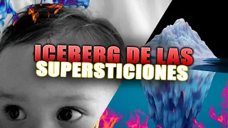 EL ICEBERG DE LAS SUPERSTICIONES NAC*S