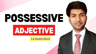 Possessive Adjective masterclass || When, Why, & How to use it