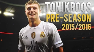 Toni Kroos | Pre-Season - 2015/2016 | HD