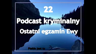 Podcast kryminalny 22. Ostatni egzamin Ewy