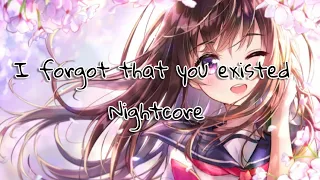 ♡ I Forgot That You Existed - Nightcore | Lyrics ♡