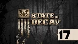 State Of Decay - Walkthrough - Part 17 - Zombies! But I'm Too Hungry
