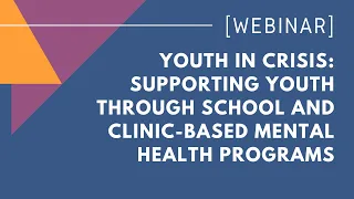 Youth In Crisis: Supporting youth through school and clinic-based mental health programs