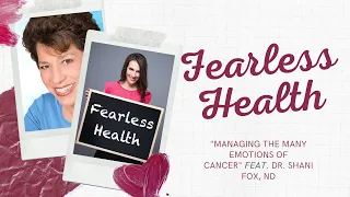 Fearless Health Podcast - Managing The Many Emotions of Cancer feat. Dr. Shani Fox, ND