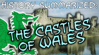 History Summarized: The Castles of Wales