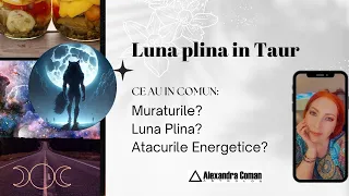 Luna plina in Taur I astrolog Alexandra Coman