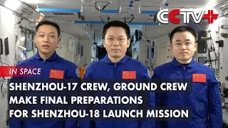 Shenzhou-17 Crew, Ground Crew Make Final Preparations for Shenzhou-18 Launch Mission