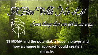 39 MDMA and the potential, a hope, a prayer and how a change in approach could create a miracle.