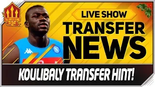 KOULIBALY MAN UTD Transfer? Man Utd Transfer News Now