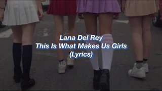 Lana Del Rey || This Is What Makes Us Girls || (Lyrics)