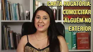 CARTA ROGATÓRIA - COMO CITAR ALGUÉM FORA DO BRASIL