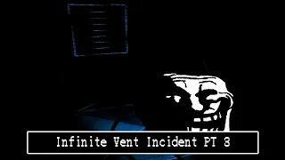 Trollge incident: The "Infinite vent incident" PT 3