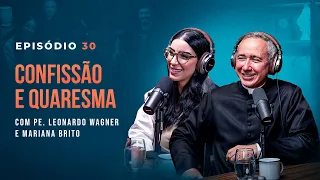 CONFISSÃO E QUARESMA, com Pe. Leonardo Wagner e Mariana Brito - Tertúlia Podcast #30