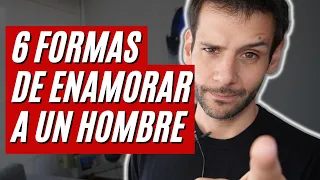 6 FORMAS PROBADAS DE ENAMORAR A UN HOMBRE | JORGE ESPINOSA