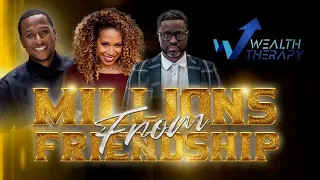 How to Make Millions From Friendship | Wealth Therapy w/ Him500 & Special Guest Sherard & Priscilla