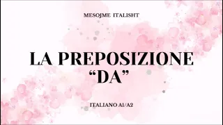 MESOJME ITALISHT A1/A2 - La preposizione ‘da’ - gjuha italiane