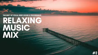THE BEST OF VOCAL DEEP HOUSE & PROGRESSIVE 🌘 RELAXING MUSIC MIX #2