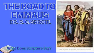 The Road to Emmaus -  Dr  R.C. Sproul