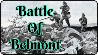 The Battle of Belmont | Lessons from a Forgotten Conflict | Historical saga