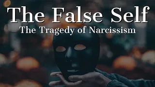 THE TRAGEDY OF THE NARCISSIST'S FALSE SELF