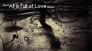 Björk - All is Full of Love (remix)