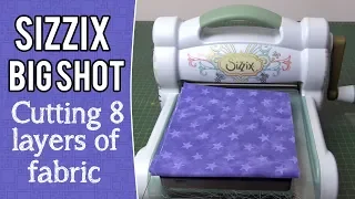 Sizzix Big Shot - Cutting Through 8 Layers of Fabric