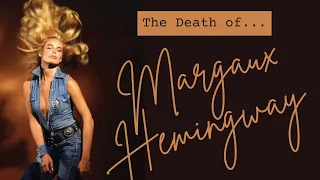 The Death of Margaux "Margot" Hemingway