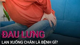 Đau lưng và nhói xuống 2 chân là dấu hiệu của bệnh gì? | VTC Now