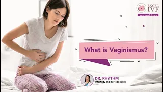 What is Vaginismus? Dr Rhythm Gupta - Infertility and IVF specialist at Excel IVF