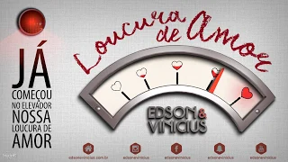 Loucura de Amor -  Edson e Vinicius