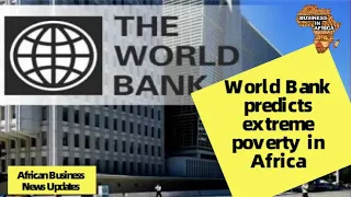 World Bank predicts extreme poverty and depressed economies in Africa, BUSINESS OUTLOOK IN AFRICA 20