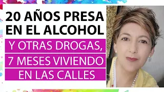 20 años presa en el alcohol y otras drogas, 7 meses viviendo en la calle