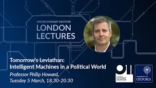 OII London Lecture - Tomorrow’s Leviathan: Intelligent Machines in a Political World